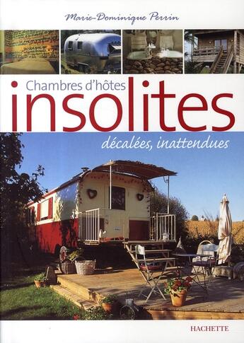 Couverture du livre « Chambres d'hôtes insolites, décalées, inattendues » de Marie-Dominique Perrin aux éditions Hachette Tourisme