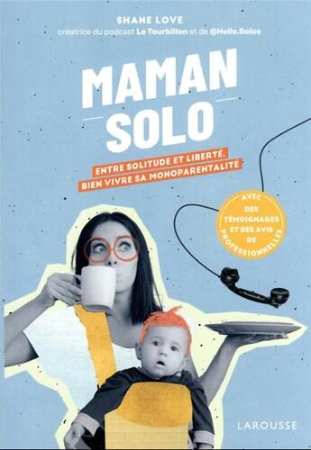 Couverture du livre « Maman solo : entre solitude et liberté, bien vivre sa monoparentalité » de Shane Love aux éditions Larousse