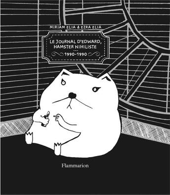 Couverture du livre « Le journal d'Edward, hamster nihiliste 1990-1990 » de Miriam Elia et Ezra Elia aux éditions Flammarion