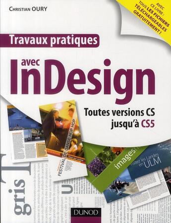 Couverture du livre « Travaux pratiques avec InDesign ; toutes versions CS jusqu'à CS5 » de Christian Oury aux éditions Dunod