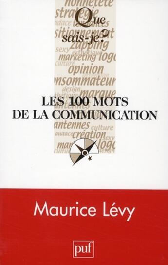 Couverture du livre « Les 100 mots de la communication » de Maurice Levy aux éditions Que Sais-je ?