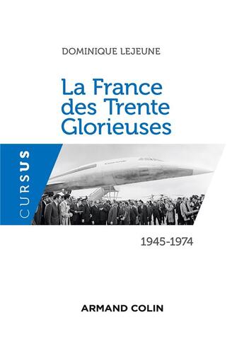 Couverture du livre « La France des Trente Glorieuses ; 1945-1974 » de Dominique Lejeune aux éditions Armand Colin