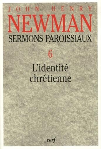 Couverture du livre « Sermons paroissiaux Tome 6 ; l'identité chrétienne » de John Henry Newman aux éditions Cerf