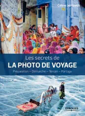 Couverture du livre « Les secrets de la photo de voyage » de Celine Jentzsch aux éditions Eyrolles