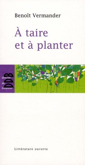 Couverture du livre « À taire et à planter » de Benoit Vermander aux éditions Desclee De Brouwer