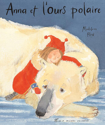 Couverture du livre « Anna Et L'Ours Polaire » de Madeleine Floyd aux éditions Albin Michel Jeunesse