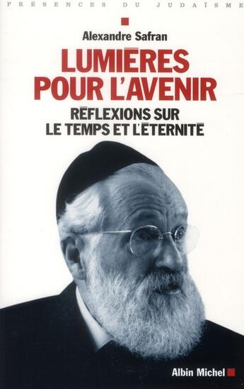 Couverture du livre « Lumières pour l'avenir ; réflexions sur le temps et sur l'éternité » de Alexandre Safran aux éditions Albin Michel