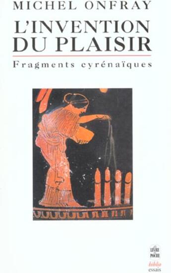 Couverture du livre « L'invention du plaisir ; fragments cyrénaïques » de Michel Onfray aux éditions Le Livre De Poche