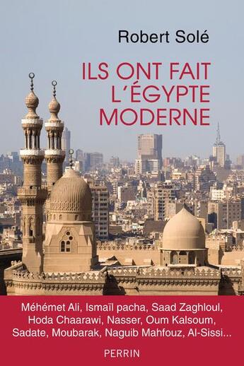 Couverture du livre « Ils ont fait l'Égypte moderne » de Robert Sole aux éditions Perrin