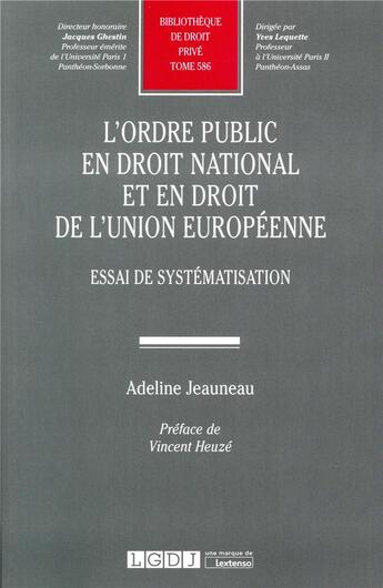 Couverture du livre « L'ordre public en droit national et en droit de l'Union européenne ; essai de systématisation » de Adeline Jeauneau aux éditions Lgdj