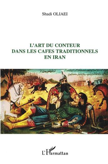 Couverture du livre « L'art du conteur dans les cafés traditionnels en Iran » de Shadi Oliaei aux éditions L'harmattan