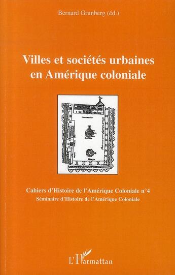 Couverture du livre « Villes et sociétés urbaines en Amérique coloniale » de Bernard Grunberg aux éditions L'harmattan