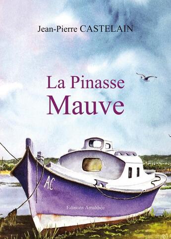 Couverture du livre « La pinasse mauve » de Jean-Pierre Castelain aux éditions Amalthee