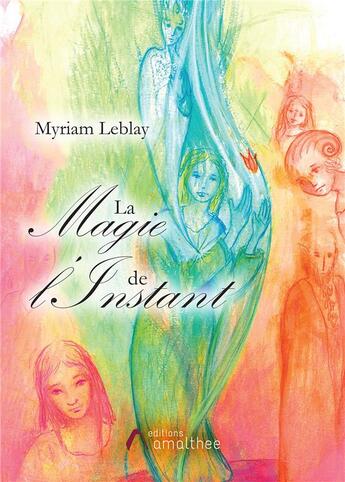 Couverture du livre « La magie de l'instant » de Myriam Leblay aux éditions Amalthee