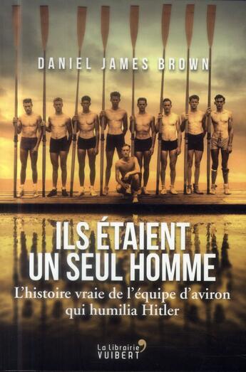 Couverture du livre « Ils étaient un seul homme ; l'histoire vraie de l'équipe d'aviron qui humilia Hitler » de Daniel James Brown aux éditions Vuibert