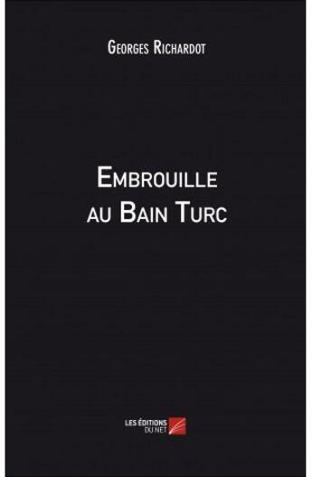 Couverture du livre « Embrouille au Bain Turc » de Georges Richardot aux éditions Editions Du Net