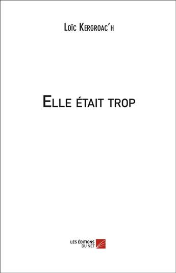 Couverture du livre « Elle était trop » de Loic Kergroac'H aux éditions Editions Du Net