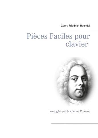 Couverture du livre « Pièces faciles pour clavier ; arrangées par Micheline Cumant » de Georg Friedrich Haendel aux éditions Books On Demand