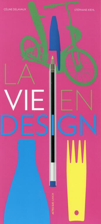 Couverture du livre « La vie en design » de Celine Delavaux et Stephane Kiehl aux éditions Actes Sud