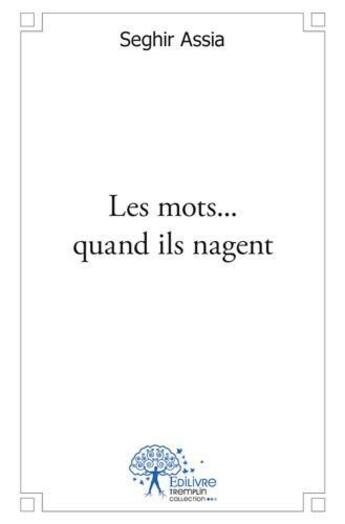 Couverture du livre « Les mots... quand ils nagent » de Assia Seghir aux éditions Edilivre