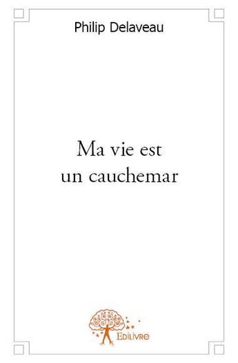 Couverture du livre « Ma vie est un cauchemar » de Philippe Delaveau aux éditions Edilivre