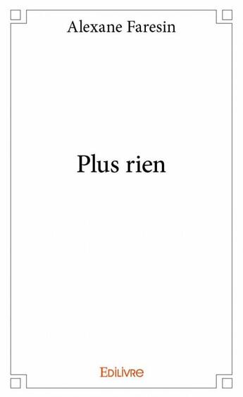 Couverture du livre « Plus rien » de Alexane Faresin aux éditions Edilivre