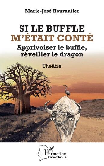 Couverture du livre « Si le buffle m'était conté : Apprivoiser le buffle, réveiller le dragon » de Marie-Jose Hourantier aux éditions L'harmattan