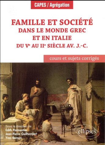 Couverture du livre « Famille societe dans le monde grec & en italie au ii siecle avant jesus-christ cours sujets corriges » de Parmentier Roman aux éditions Ellipses Marketing