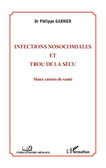 Couverture du livre « Infections nosocomiales et trou de la sécu ; maux croisés de santé » de Philippe Garnier aux éditions L'harmattan