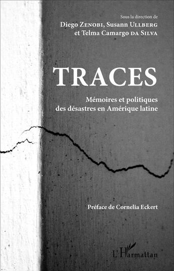 Couverture du livre « Traces : Mémoires et politiques des désastres en Amérique Latine » de Diego Zenobi et Susann Ullberg et Telma Camargo Da Silva aux éditions L'harmattan