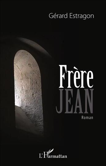 Couverture du livre « Frère Jean : Roman » de Gerard Estragon aux éditions L'harmattan