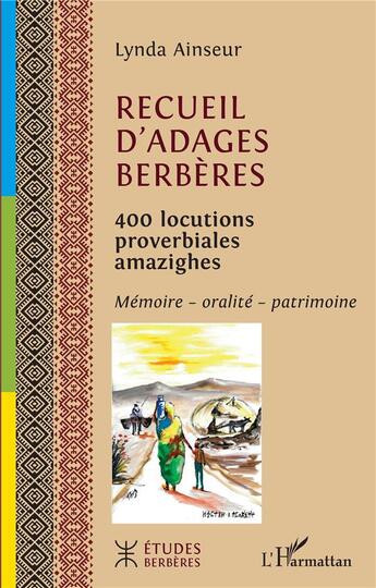 Couverture du livre « Recueil d'adages berbères : 400 locutions proverbiales amazighes ; mémoire, oralité, patrimoine » de Lynda Ainseur aux éditions L'harmattan