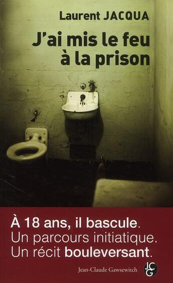 Couverture du livre « J'ai mis le feu à la prison » de Laurent Jacqua aux éditions Jean-claude Gawsewitch