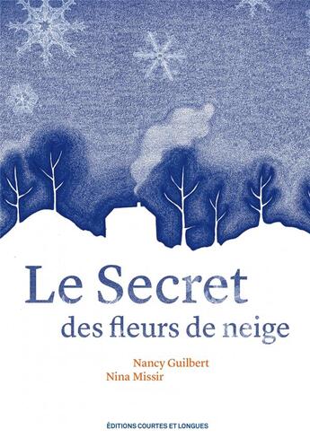 Couverture du livre « Le secret des fleurs de neige » de Nancy Guilbert et Nina Missir aux éditions Courtes Et Longues