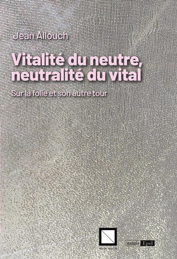 Couverture du livre « Vitalité du neutre, neutralité du vital : Sur la folie et son autre tour » de Jean Allouch aux éditions Epel