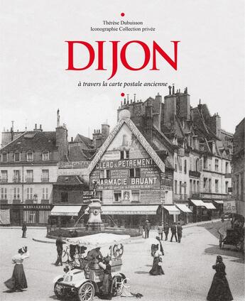 Couverture du livre « Dijon à travers la carte postale ancienne » de Therese Dubuisson aux éditions Herve Chopin