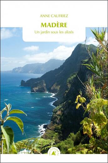 Couverture du livre « Madère : un jardin sous les alizés » de Anne Caufriez aux éditions Transboreal