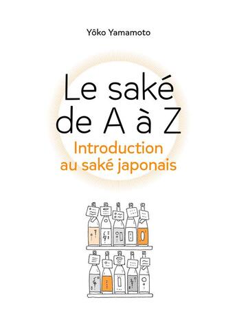 Couverture du livre « Le saké de A à Z : introduction au saké japonais » de Yoko Yamamoto aux éditions Imho