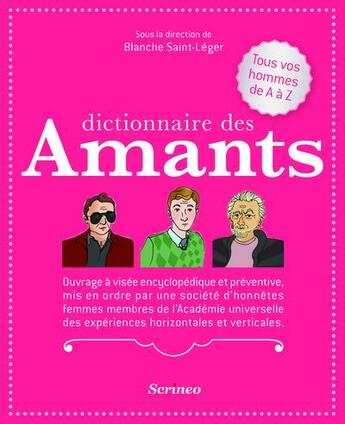 Couverture du livre « Dictionnaire des amants ; ouvrage à visée encyclopédique et préventive, mis en ordre par une société d'honnêtes femmes membres de l'Académie des expériences horizontales et verticales » de Blanche Saint-Leger aux éditions Scrineo