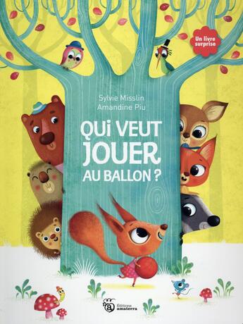 Couverture du livre « Qui veut jouer au ballon ? » de Amandine Piu et Sylvie Misslin aux éditions Amaterra