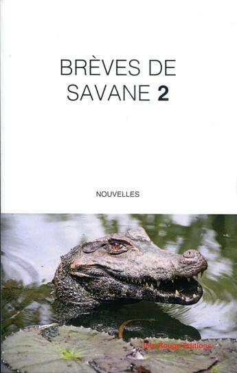 Couverture du livre « Brèves de savane 2 : Nouvelles » de Joel Roy et Paradis Andre et Edith Serotte et Patrick Malherbe et Francois-Xavier Gerard et Dge Oussour aux éditions Ibis Rouge