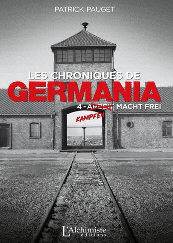 Couverture du livre « Les chroniques de Germania Tome 4 : kampfen macht frei » de Patrick Pauget aux éditions L'alchimiste