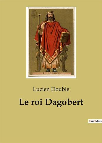 Couverture du livre « Le roi dagobert » de Lucien Double aux éditions Culturea