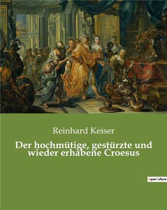 Couverture du livre « Der hochmutige, gesturzte und wieder erhabene croesus » de Keiser Reinhard aux éditions Culturea