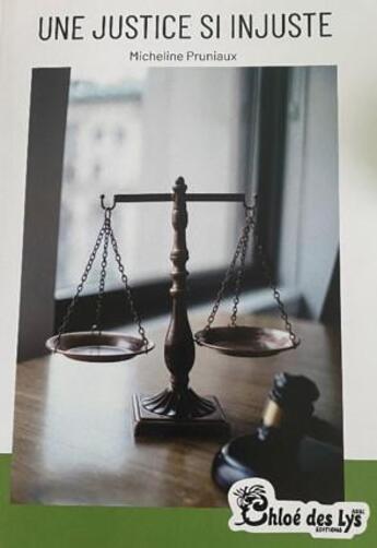 Couverture du livre « Une justice si injuste » de Micheline Pruniaux aux éditions Chloe Des Lys