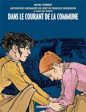 Couverture du livre « Dans le courant de la Commune » de Francois Bourgeon et Michel Thiebaut aux éditions Delcourt