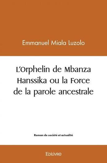 Couverture du livre « L'orphelin de mbanza hanssika ou la force de la parole ancestrale » de Miala Luzolo E. aux éditions Edilivre