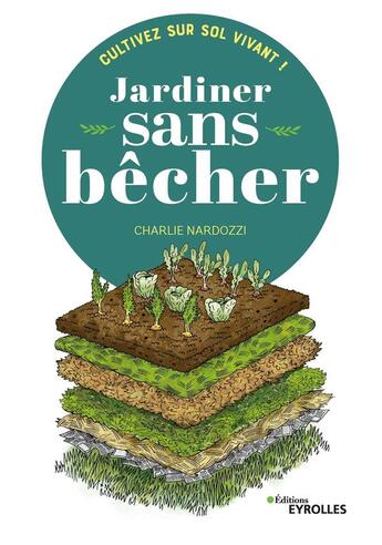 Couverture du livre « Jardiner sans bêcher : cultivez sur sol vivant ! » de Charlie Nardozzi aux éditions Eyrolles