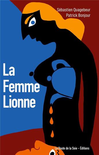 Couverture du livre « La femme lionne » de Patrick Bonjour et Sebastien Quagebeur aux éditions La Route De La Soie