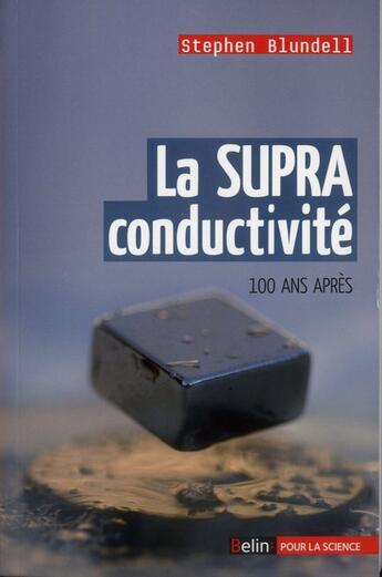 Couverture du livre « La supraconductivité ; 100 ans après » de Stephen Blundell aux éditions Belin
